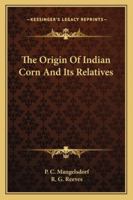 The Origin Of Indian Corn And Its Relatives 1163139645 Book Cover