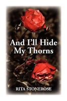 And I'll Hide My Thorns 1441504664 Book Cover