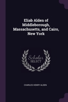 Eliab Alden of Middleborough, Massachusetts, and Cairo, New York 1377315231 Book Cover
