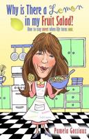 Why is There a Lemon in my Fruit Salad?: How To Stay Sweet When Life Turns Sour 0997638710 Book Cover