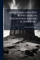 Lehre Und Leben Des Königsberger Theosophen Joh. Hr. Schönherr... 1271470705 Book Cover