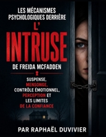 Les mécanismes psychologiques derrière L'Intruse de Freida McFadden: Suspense, mensonge, contrôle émotionnel, perception et les limites de la confiance (French Edition) B0HBQS22J5 Book Cover