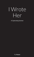 I Wrote Her: A Captivating Summer 1684747988 Book Cover