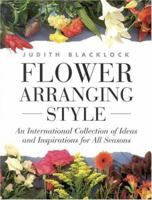 Flower Arranging Style: An International Collection of Ideas and Inspirations for All Seasons 0821223860 Book Cover