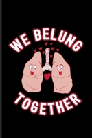 We Belung Together: 100 Days Why I Love You Journal For Anatomy, Internal Medicine & Medical Science Pun Fans 6x9 101 pages 1708321330 Book Cover