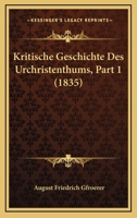 Kritische Geschichte Des Urchristenthums, Part 1 (1835) 1160225524 Book Cover