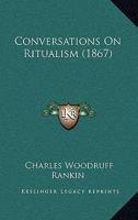 Conversations on Ritualism 1436813700 Book Cover