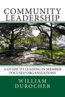 Community Leadership: A Guide To Leading In Member Focused Organizations 1492748595 Book Cover