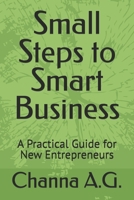 Small Steps to Smart Business: A Practical Guide for New Entrepreneurs B0F7XM57XN Book Cover