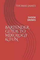 BARTENDERS GUIDE TO MIXOLOGY & FUN: SHOOK DRINKS 1982939001 Book Cover