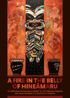 A Fire in the Belly of Hineamaru: A Collection of Narratives about Te Tai Tokerau Tupuna 186940940X Book Cover