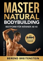 Master Natural Bodybuilding: Bestform für Männer ab 40 (German Edition) 3751961429 Book Cover