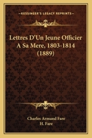 Lettres D'Un Jeune Officier A Sa Mere, 1803-1814 (1889) 1167644875 Book Cover