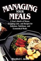 Managing Your Meals: A Year's Worth of Menus, Shopping Lists, and Recipes for Delicious, Nutritious, and Economical Meals 0875790534 Book Cover