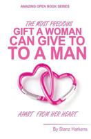 The most precious gift a woman can give to a man apart from her heart: Amazing open book series 1494944391 Book Cover