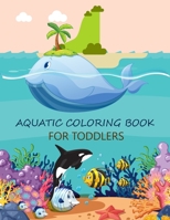 Aquatic Coloring Book For Toddlers: Aquatic Coloring Book B0BB5QHSX7 Book Cover