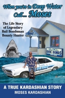 When You're in Deep Water Call... Moses: The Life Story of Legendary Bail Bondsman Bounty Hunter B0F2J99BR6 Book Cover