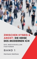Zwischen Hybris & Angst: Die Krise des modernen Ich Band I Die individuellen Faktoren (Zwischen Hybris & Angst1) B0FHNK2JQS Book Cover