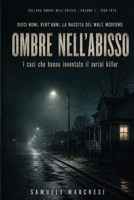 OMBRE NELL'ABISSO · Vol. 1: SERIAL KILLER E INDAGINI CHE HANNO SEGNATO LA STORIA DEGLI STATI UNITI DAL 1960 AL 1979 (Italian Edition) B0H6SMFH56 Book Cover