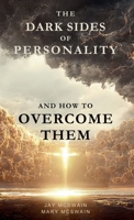 The Dark Sides of Personality and How to Overcome Them 1930856032 Book Cover