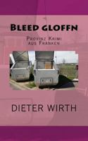 Bleed gloffn: Provinz Krimi aus Franken 1545362645 Book Cover