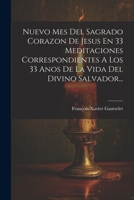 Nuevo Mes Del Sagrado Corazon De Jesus En 33 Meditaciones Correspondientes A Los 33 Anos De La Vida Del Divino Salvador... 1021274674 Book Cover