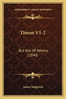 Timon V1-2: But Not Of Athens 1120943795 Book Cover