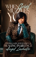 When Grief Muzzles You: Finding God, Voice, and Healing in Silence B0H8FGC22F Book Cover