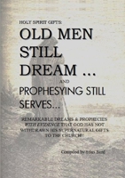 Holy Spirit Gifts: Old Men Still Dream and Prophesying Still Serves 0557243416 Book Cover