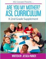 Are You My Mother ASL Curriculum : K-2nd Grade Supplement 1945647043 Book Cover