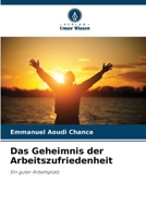 Das Geheimnis der Arbeitszufriedenheit: Ein guter Arbeitsplatz 6206299082 Book Cover