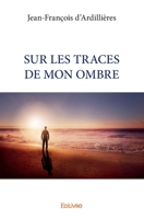 Sur Les Traces de Mon Ombre 2414346442 Book Cover