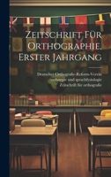 Zeitschrift für Orthographie, Erster Jahrgang 1279676922 Book Cover