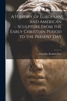 A History of European and American Sculpture From the Early Christian Period to the Present Day; 2 1013611160 Book Cover