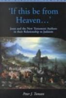 If this be from Heaven: Jesus and the New Testament Authors in their Relationship to Judaism 1841271969 Book Cover