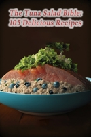 The Tuna Salad Bible: 105 Delicious Recipes B0CDNMRKMQ Book Cover