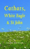 Cathars, White Eagle and St John: Articles and Talks 1905398328 Book Cover