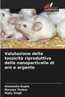 Valutazione della tossicità riproduttiva delle nanoparticelle di oro e argento 6205588978 Book Cover