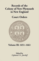 Records of the colony of New Plymouth, in New England (Volume III) 1651-1661 0788409115 Book Cover