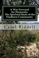 A Way Forward for Humanity - The Spiritual Basis of the Findhorn Community 1495321975 Book Cover
