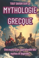 TOUT SAVOIR SUR LA MYTHOLOGIE GRECQUE: Une exploration approfondie des mythes et légendes (French Edition) B0F1MP7DGJ Book Cover