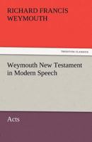 Weymouth New Testament in Modern Speech, Acts 1514618176 Book Cover