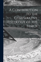 A Contribution to the Comparative Histology of the Femur 1014700892 Book Cover