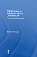 Self-Defence in International and Criminal Law: The Doctrine of Imminence 0415859778 Book Cover