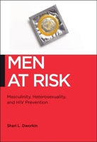 Men at Risk: Masculinity, Heterosexuality, and HIV Prevention 0814720765 Book Cover