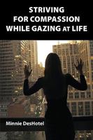 Striving For Compassion While Gazing At Life 1449024165 Book Cover