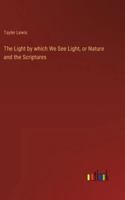 The Light by which We See Light, or Nature and the Scriptures 3368719742 Book Cover