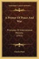 A Primer of Peace & War: Principles of International Morality 1164025392 Book Cover