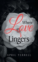 Where Love Lingers: Poems B0GL8YCJHK Book Cover