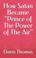 How Satan Became "Prince of The Power of The Air" B08R6MTBQ3 Book Cover